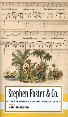 Stephen Foster & Co.: Lyrics of the First Great AmericanSongwriters