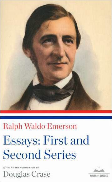 Ralph Waldo Emerson: Essays: The First and Second Series