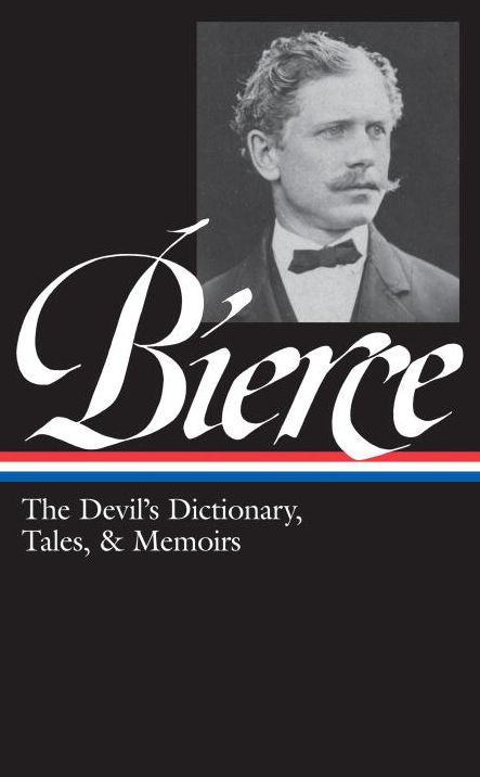 Ambrose Bierce: The Devil's Dictionary, Tales, and Memoirs: The Devil's Dictionary, Tales, and Memoirs