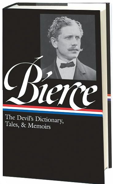 Ambrose Bierce: The Devil's Dictionary, Tales, and Memoirs: The Devil's Dictionary, Tales, and Memoirs