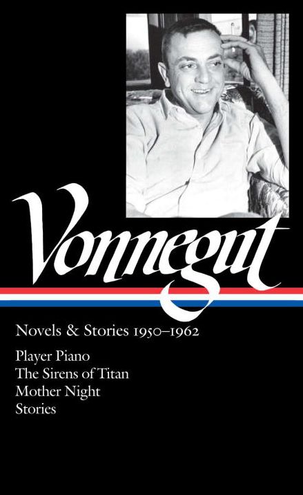 Kurt Vonnegut: Novels & Stories 1950-1962: Player Piano / the Sirens of Titan / Mother Night / Stories
