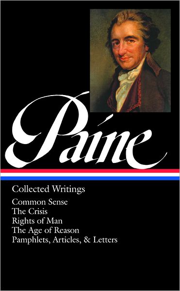 Thomas Paine: Collected Writings (LOA #76): Common Sense / The American Crisis / Rights of Man / The Age of Reason / pamphlets, articles, and letters