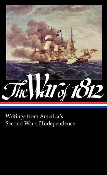 The War of 1812: Writings from America's Second War of Independence