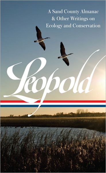 Aldo Leopold: A Sand County Almanac & Other Writings on Conservation and Ecology: (Library of America #238)