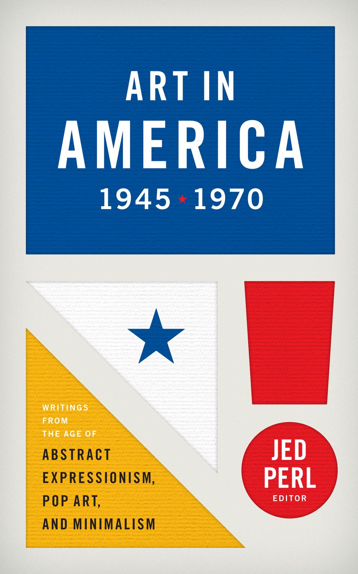 Art in America 1945-1970 (LOA #259): Writings from the Age of Abstract Expressionism, Pop Art, and Minimalism