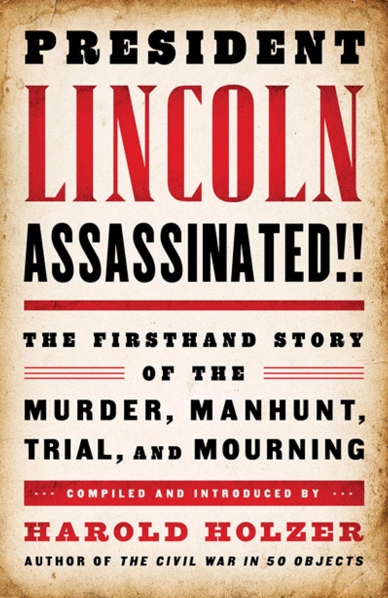 President Lincoln Assassinated!!: The Firsthand Story of the Murder, Manhunt, Tr: (A Special Publication of The Library of America)