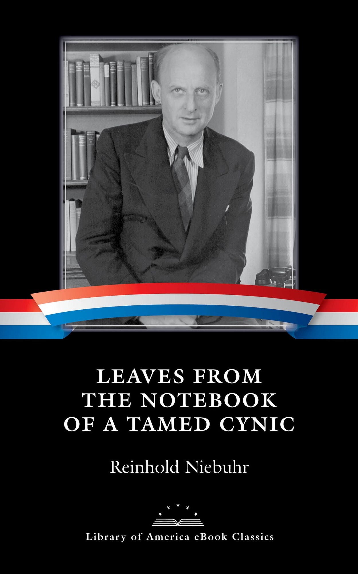 Leaves from the Notebook of a Tamed Cynic: A Library of America eBook Classic
