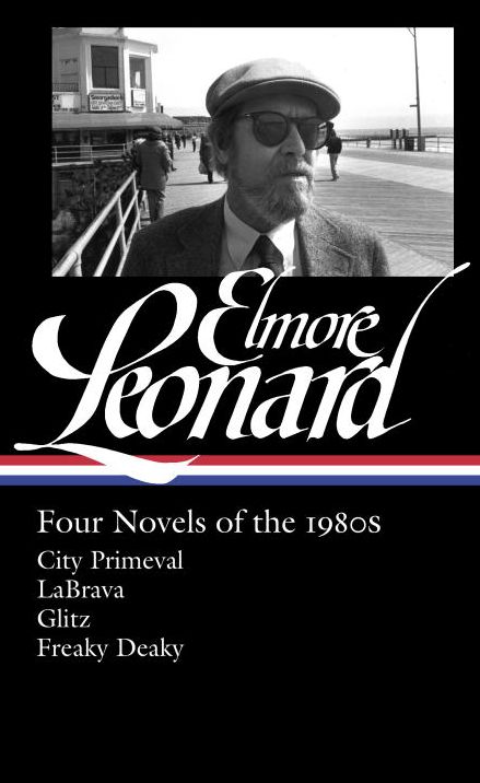 Elmore Leonard: Four Novels of the 1980s (Loa #267): City Primeval / Labrava / Glitz / Freaky Deaky
