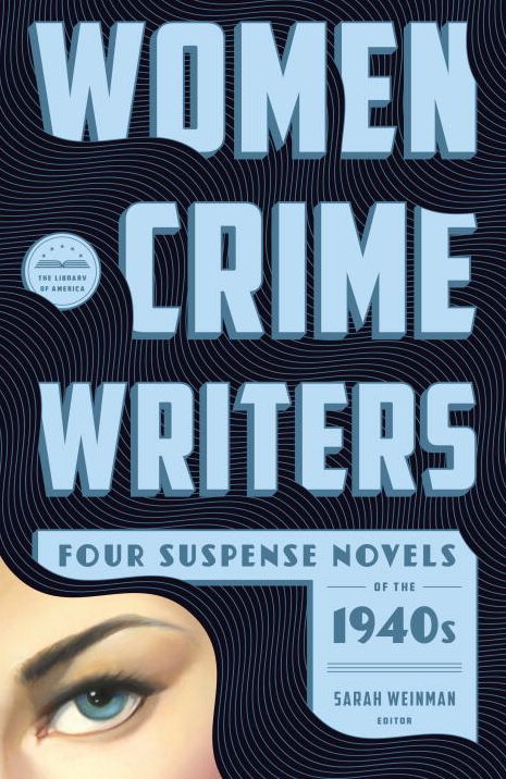 Women Crime Writers: Four Suspense Novels of the 1940s: Laura / The Horizontal Man / In a Lonely Place / The Blank Wall