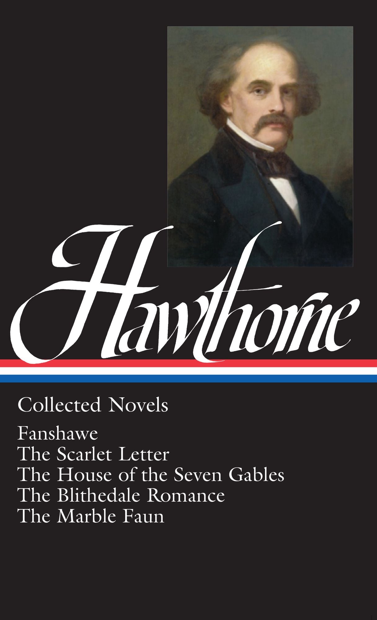 Nathaniel Hawthorne: Collected Novels (LOA #10) Blithedale Romance / Fanshawe / Marble Faun: The Scarlet Letter / The House of Seven Gables / The Blithedale Romance / Fanshawe / The Marble Faun