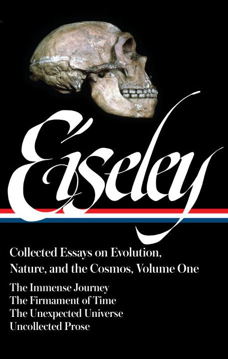 Loren Eiseley: Collected Essays on Evolution, Nature, and the Cosmos Vol. 1 (Loa #285): The Immense Journey, the Firmament of Time, the Unexpected Universe, Uncollected Prose