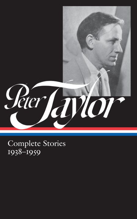 Peter Taylor: Complete Stories 1938-1959 (Loa #298)