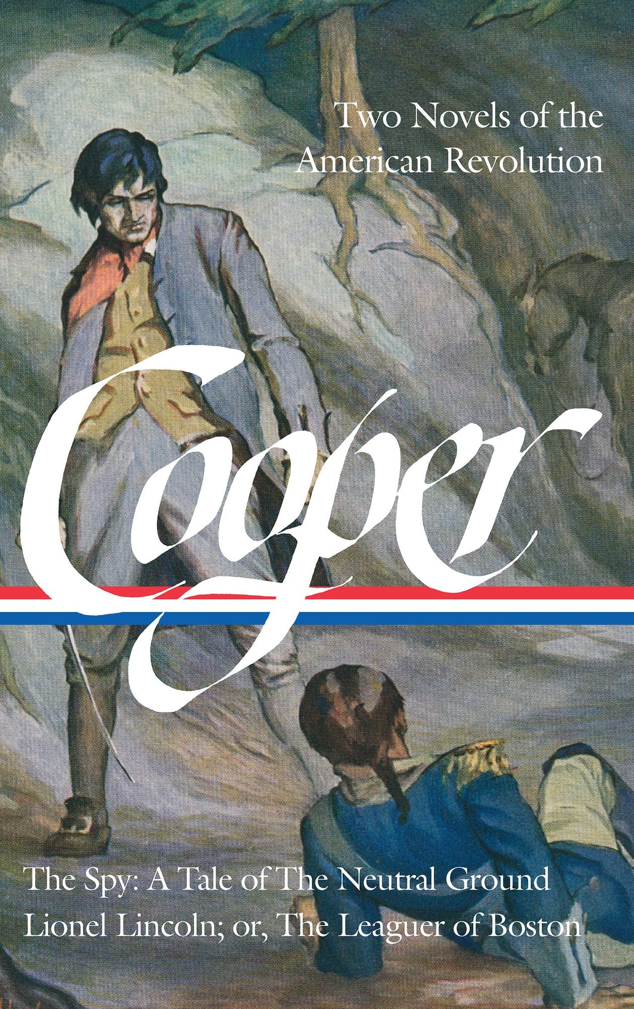 James Fenimore Cooper: Two Novels of the American Revolution (Loa #312): The Spy: A Tale of the Neutral Ground / Lionel Lincoln; Or, the Leaguer of Boston