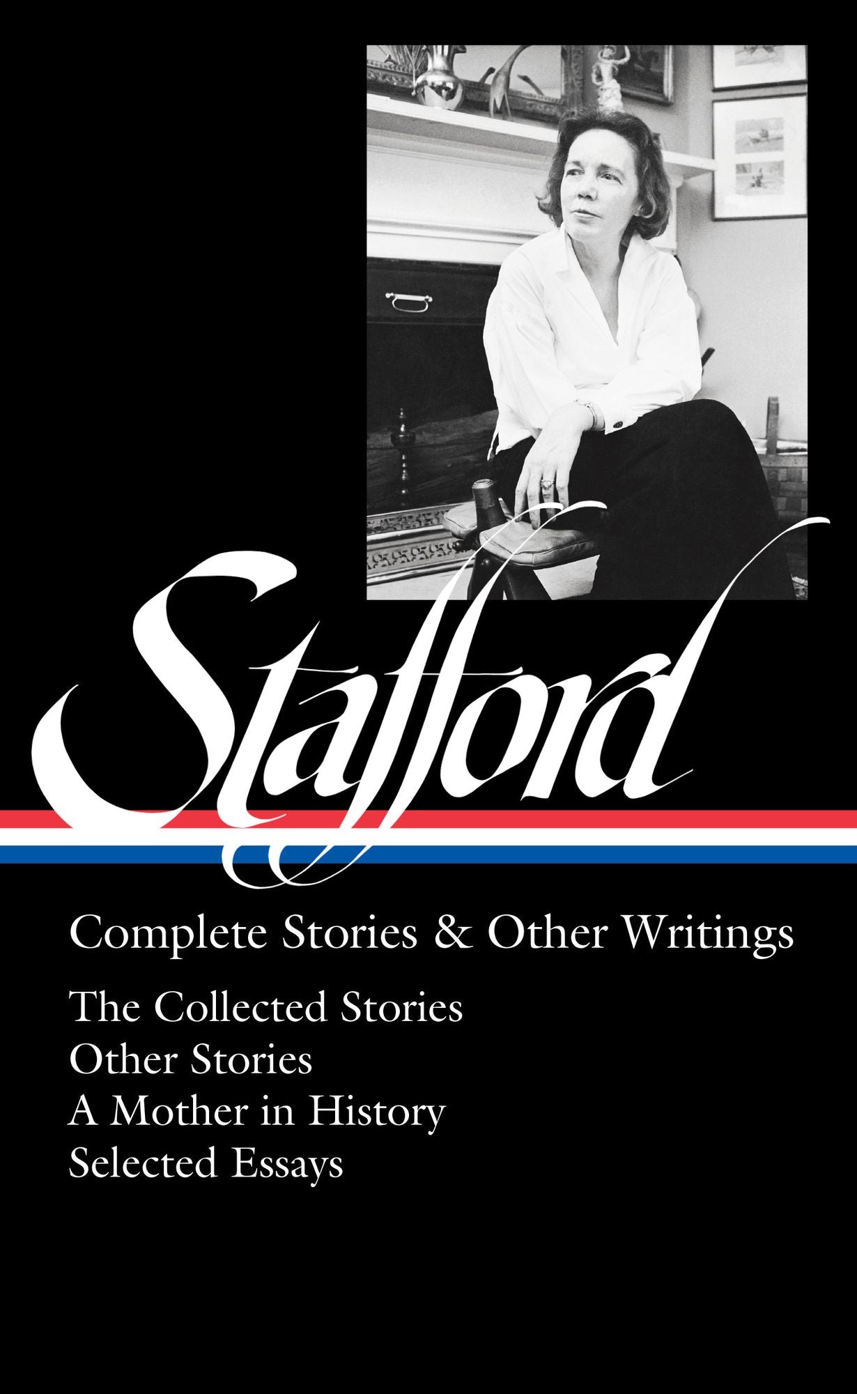 Jean Stafford: Complete Stories & Other Writings (LOA #341): The Collected Stories / Uncollected Stories / A Mother in History / Essays