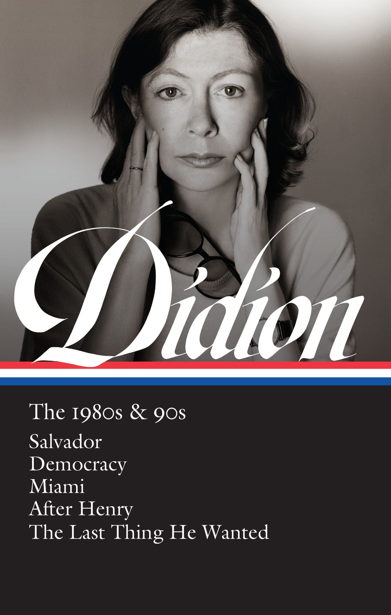 Joan Didion: The 1980s & 90s (LOA #342): Salvador / Democracy / Miami / After Henry / The Last Thing He Wanted