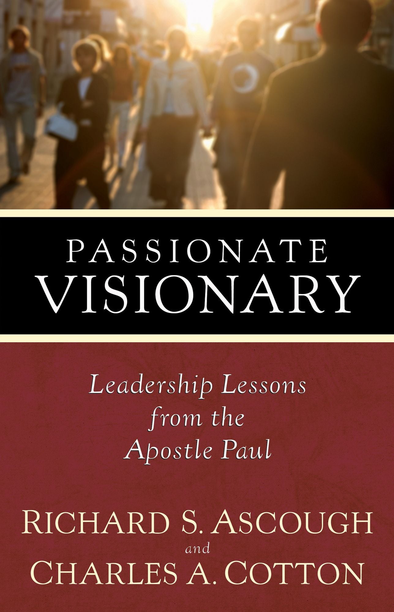 Passionate Visionary: Leadership Lessons From the Apostle Paul