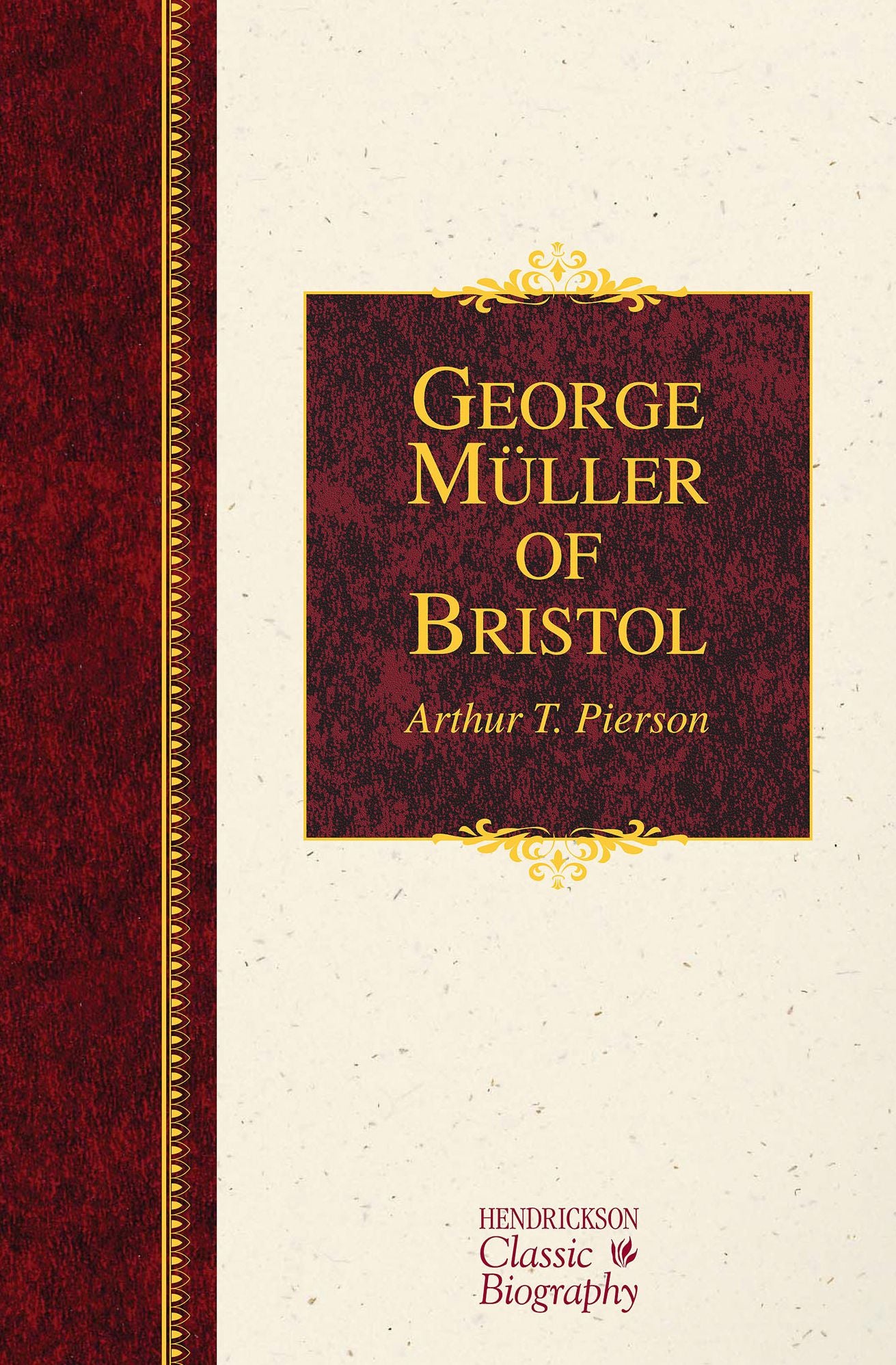 George Muller Of Bristol: A Hendrickson Classic Biography