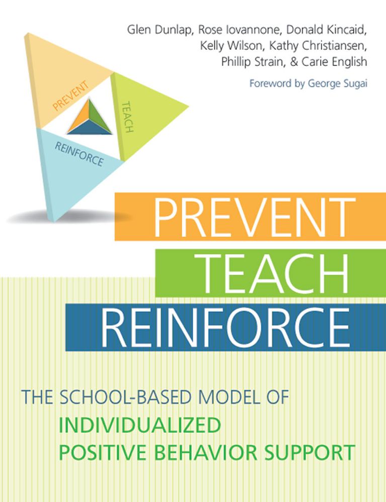 Prevent-Teach-Reinforce: The School-Based Model of Individualized Positive Behavior Support