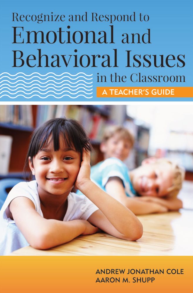 Recognize and Respond to Emotional and Behavioral Issues in the Classroom: A Teacher's Guide