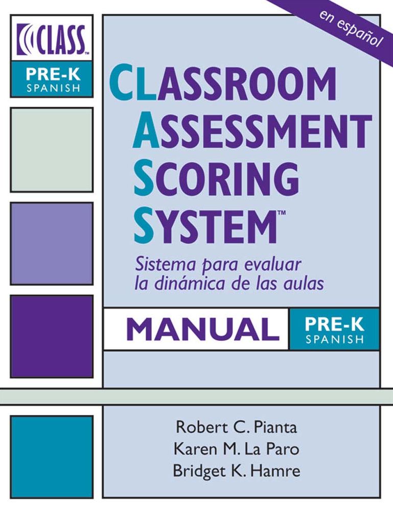 Classroom Assessment Scoring System Manual: Pre-K Spanish: (CLASS)
