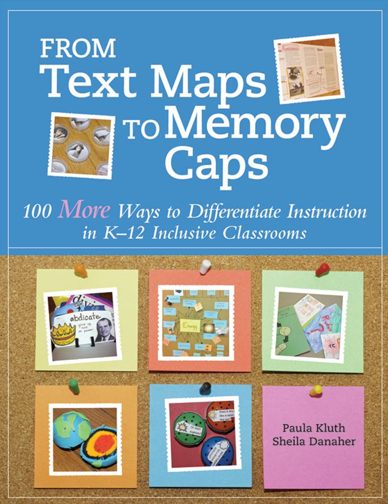 From Text Maps to Memory Caps: 100 More Ways to Differentiate Instruction in K-12 Inculusive Classrooms