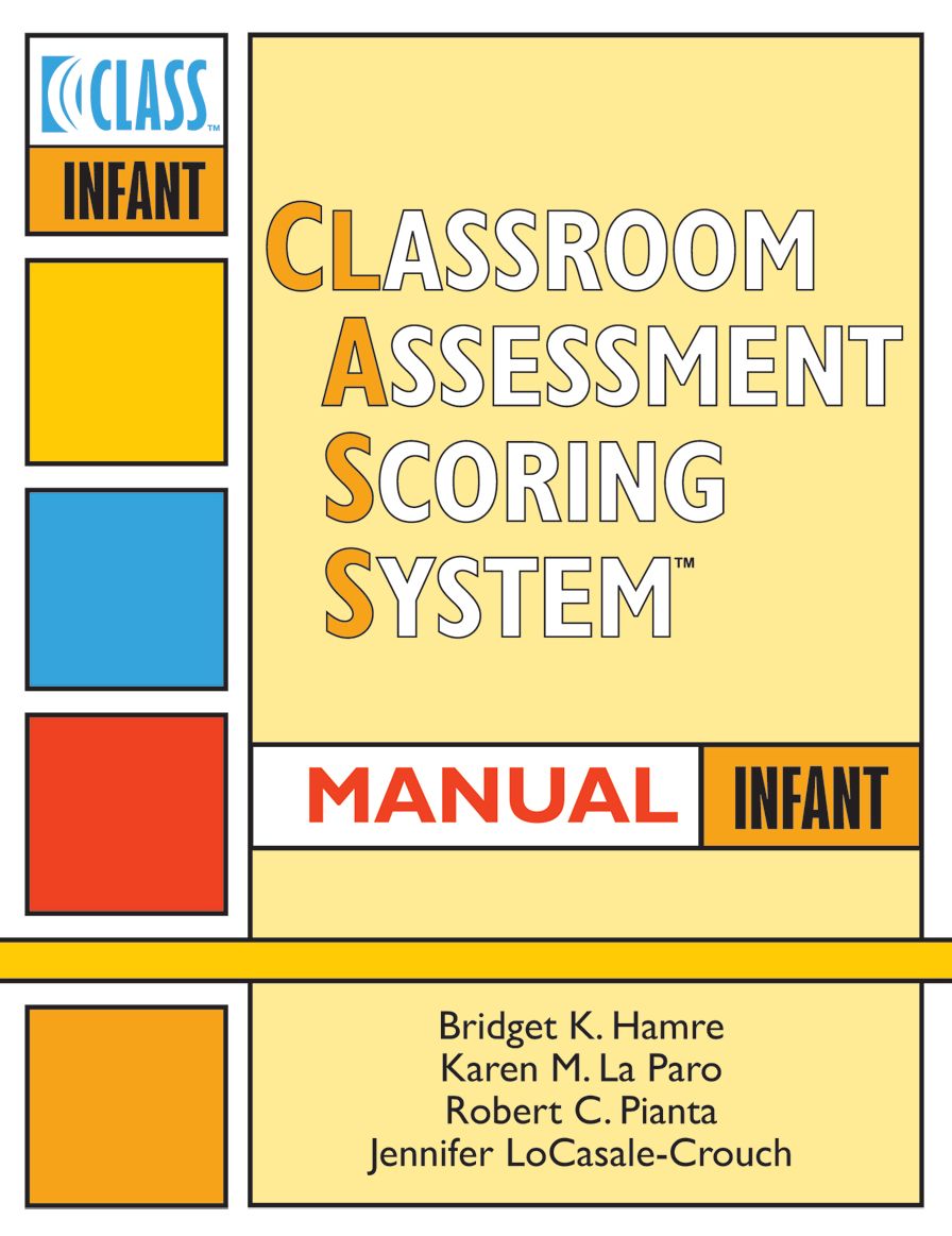Classroom Assessment Scoring System (CLASS) Manual, Infant