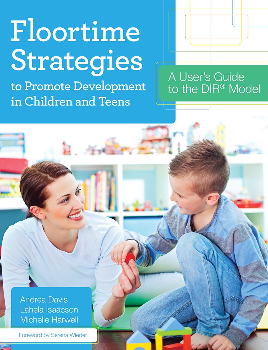 Floortime Strageties to Promote Development in Children and Teens: A User's Guide to the DIR Model