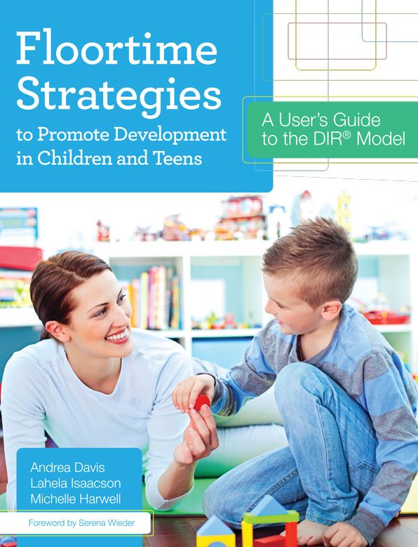 Floortime Strategies to Promote Development in Children and Teens: A User's Guide to the DIR Model