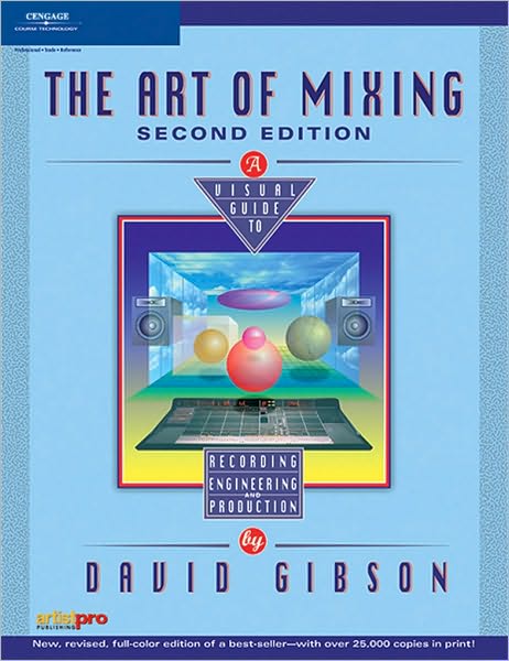 The Art of Mixing: A Visual Guide to Recording, Engineering, and Production