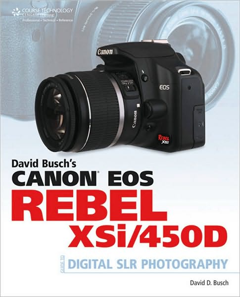 David Busch's Canon EOS Rebel Xsi/450D Guide to Digital SLR Photography