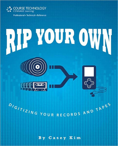 Rip Your Own: Digitize Your Records and Tapes: Digitize Your Records and Tapes