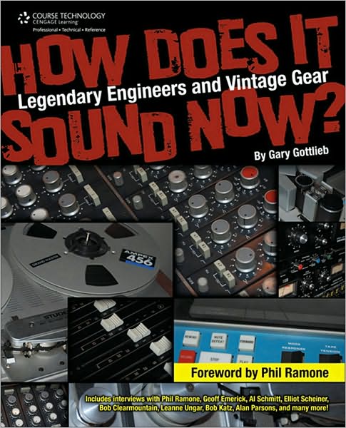 How Does It Sound Now?: Legendary Engineers and Vintage Gear: Legendary Engineers and Vintage Gear