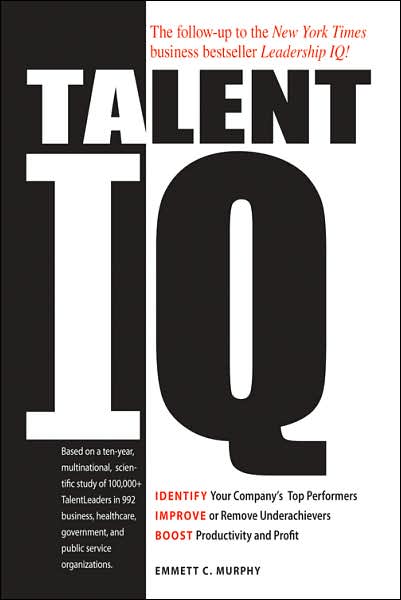 Talent IQ: Identify Your Company's Top Performers, Improve or Remove Underachievers, Boost Productivity and Profit