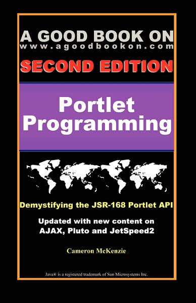 Cameron Mckenzie's JSR168 Portlet Develpment: Everything from the GenericPortlet to the Struts and JSF Apache Portlet Bridges www. portorials. com: Learning How to Develop Effective, JSR-168, Portal Applications Www. portorials. Com