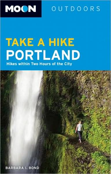 Moon Take a Hike Portland: Hikes within Two Hours of the City