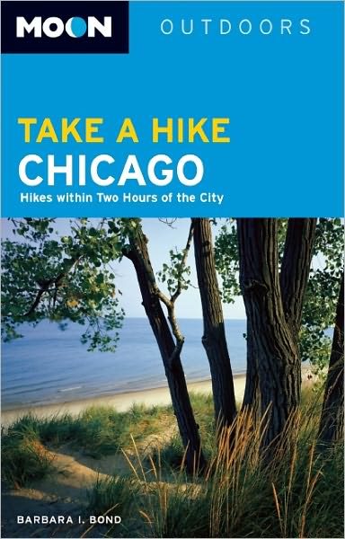 Moon Take a Hike Chicago: Hikes within Two Hours of the City