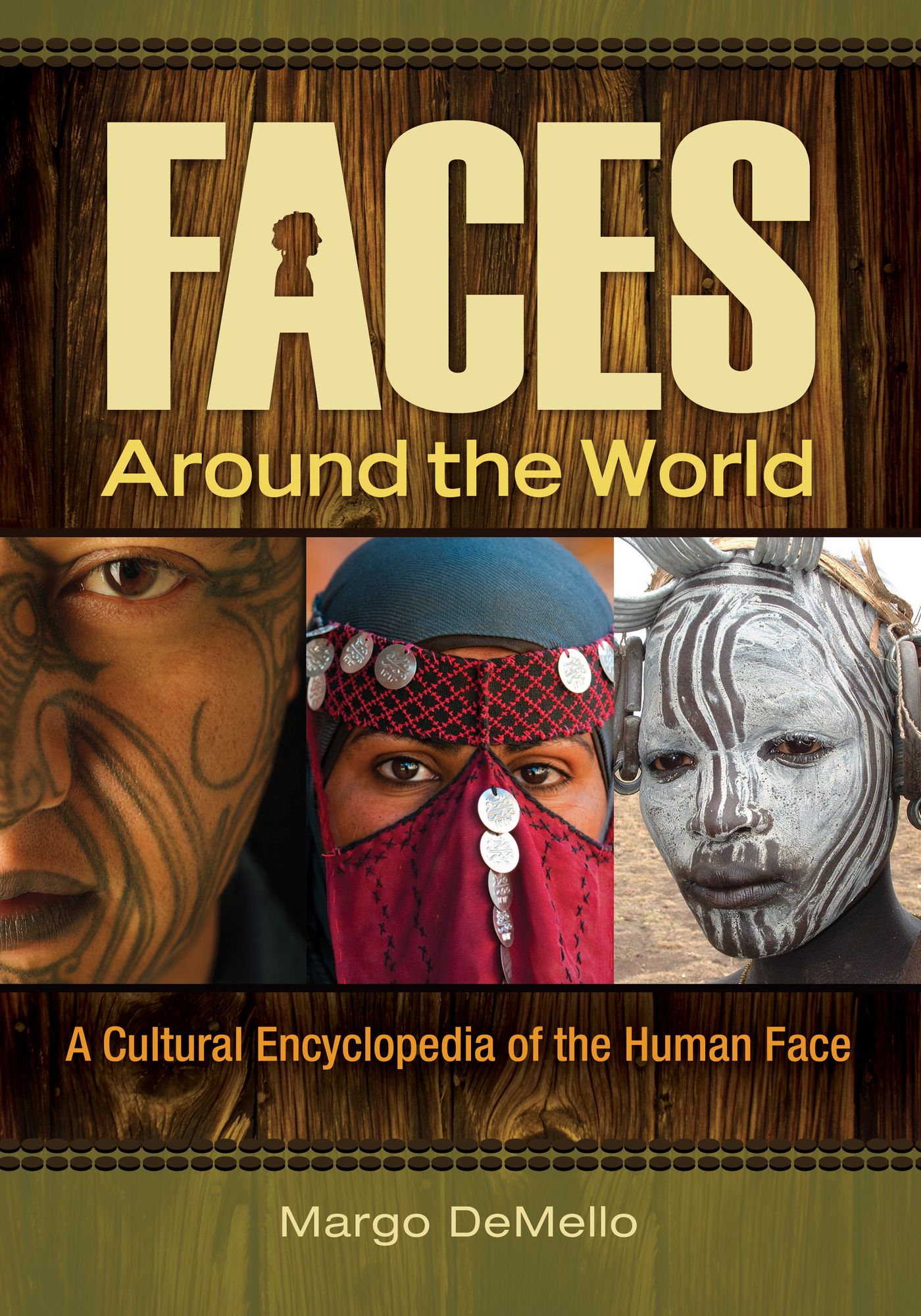 Faces around the World: A Cultural Encyclopedia of the Human Face: A Cultural Encyclopedia of the Human Face