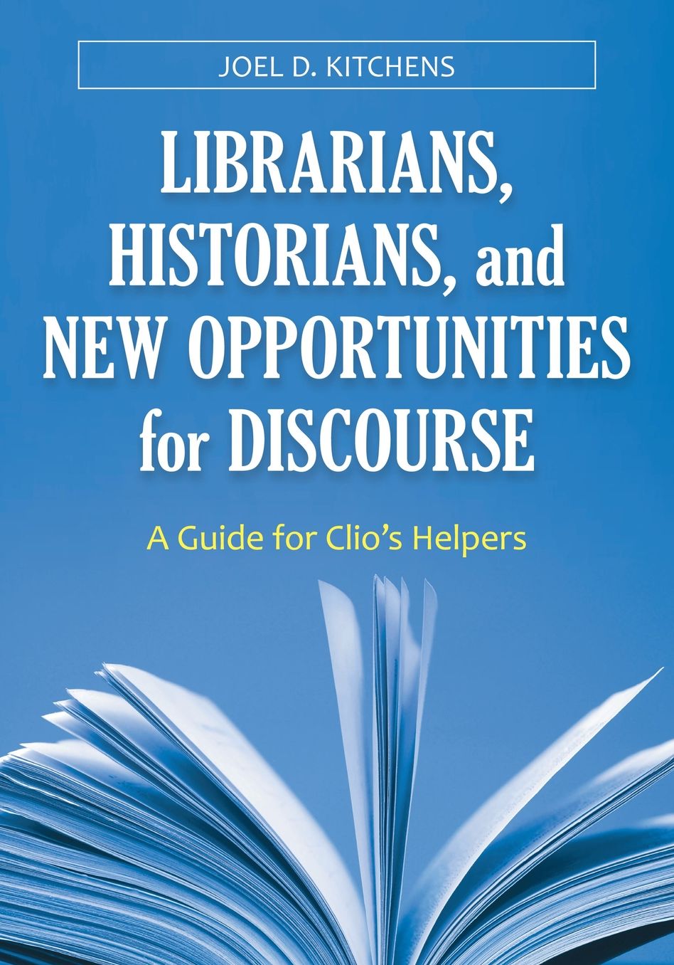 Librarians, Historians, and New Opportunities for Discourse: A Guide for Clio's Helpers