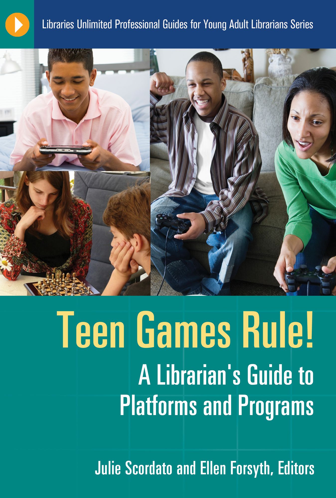 Teen Games Rule! A Librarian's Guide to Platforms and Programs: A Librarian's Guide to Platforms and Programs