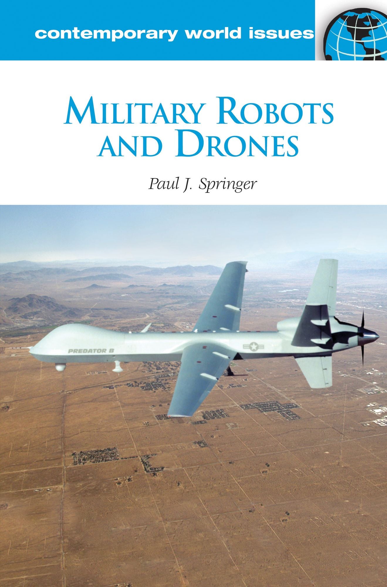 Military Robots and Drones: A Reference Handbook: A Reference Handbook