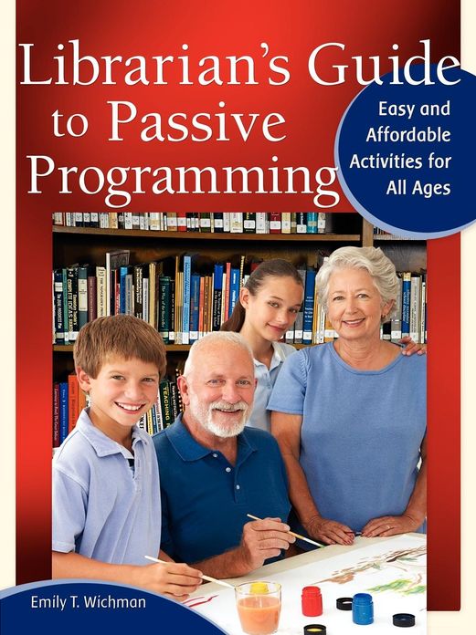 Librarian's Guide to Passive Programming: Easy and Affordable Activities for All Ages