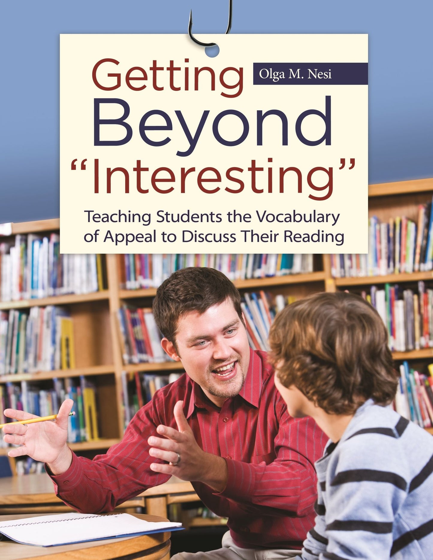 Getting Beyond "Interesting": Teaching Students the Vocabulary of Appeal to Discuss Their Reading