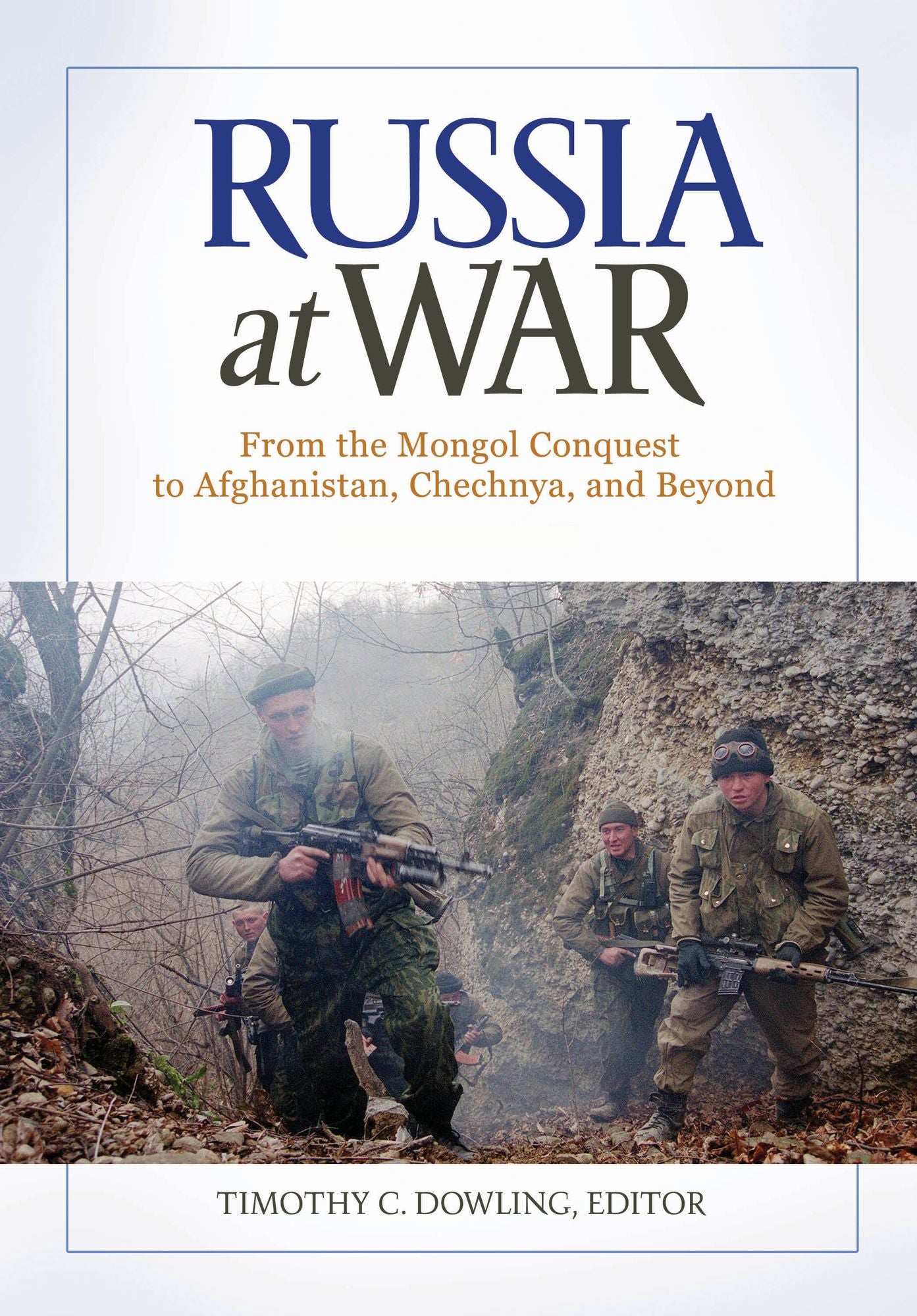 Russia at War: From the Mongol Conquest to Afghanistan, Chechnya, and Beyond [2 volumes]