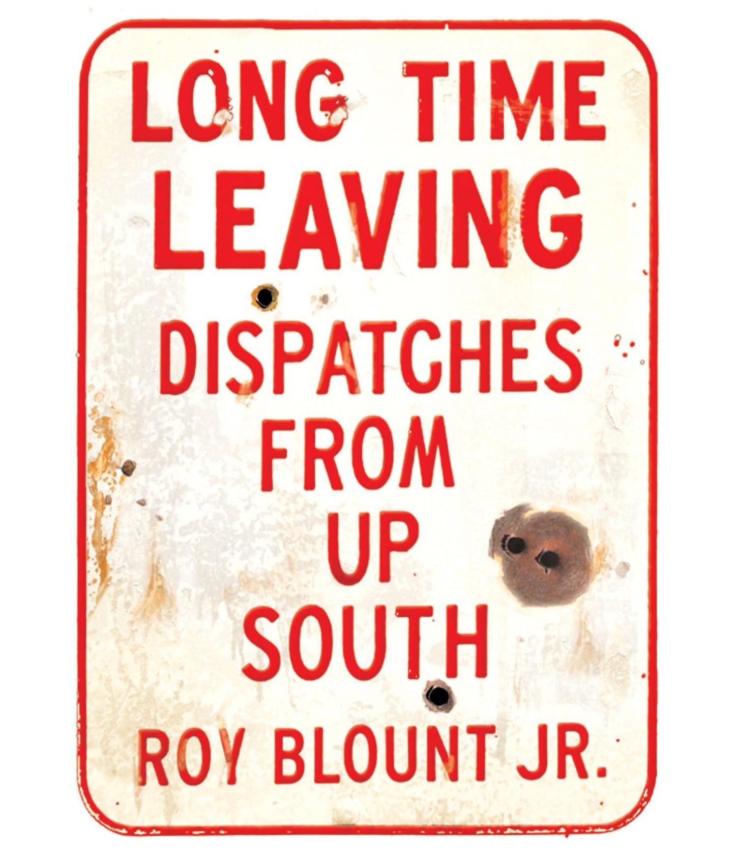 Long Time Leaving: Dispatches from Up South