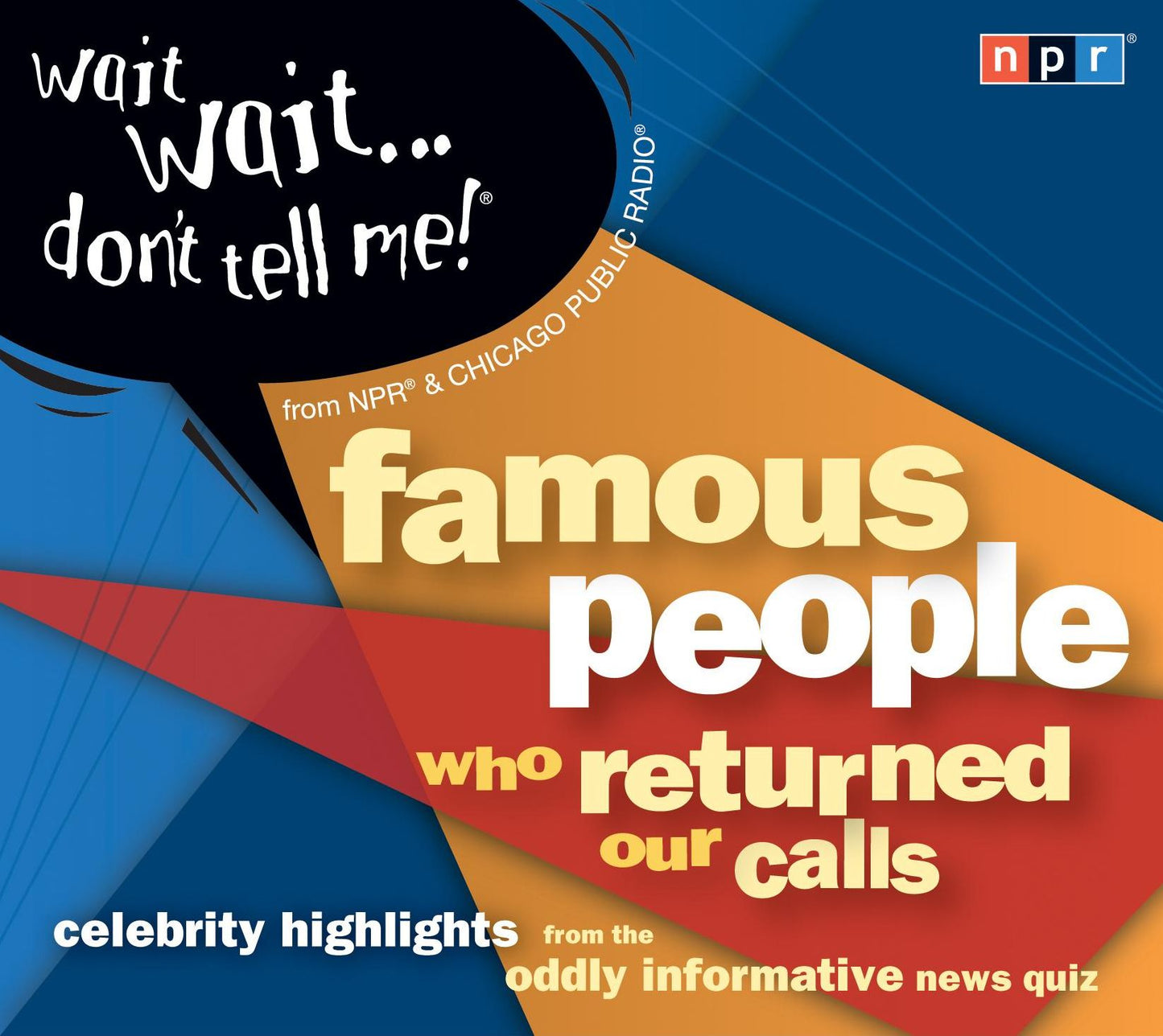 Wait Wait...Don't Tell Me! Famous People Who Returned Our Calls: Celebrity Highlights from the Oddly Informative News Quiz