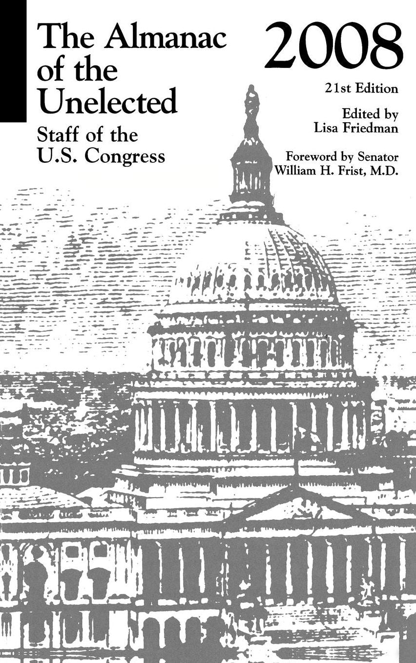 The Almanac of the Unelected: Staff of the U.S. Congress 2008, 21st Edition