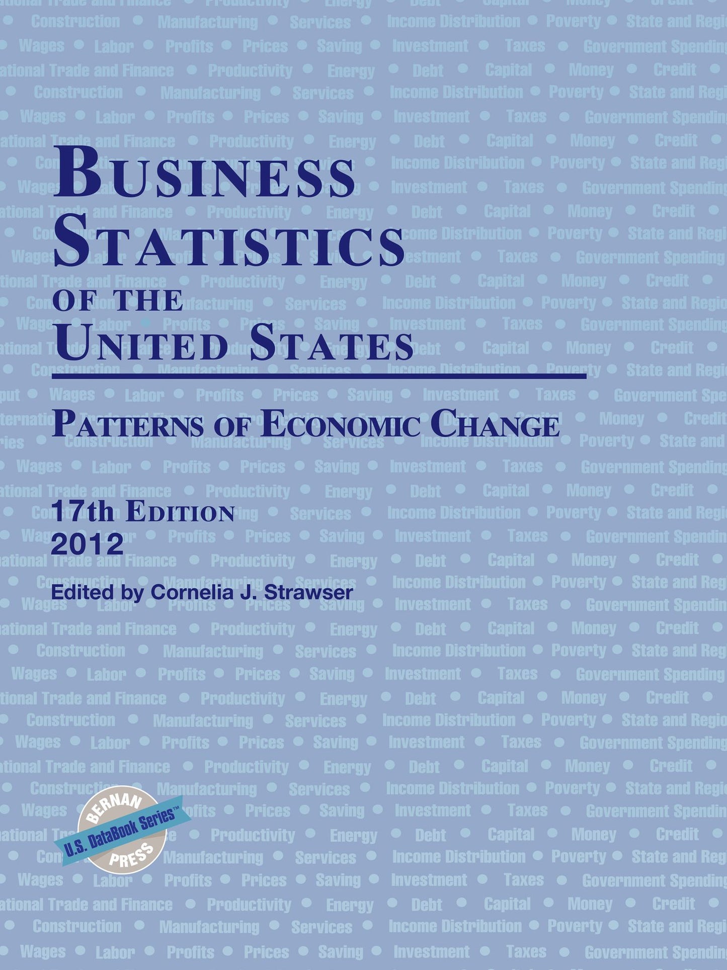 Business Statistics of the United States 2012: Patterns of Economic Change, 17th Edition