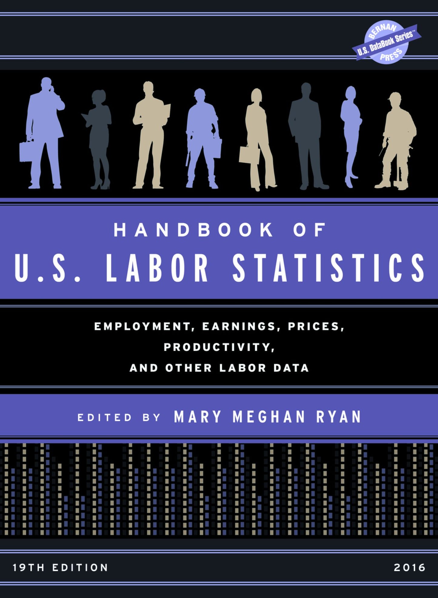 Handbook of U.S. Labor Statistics 2016: Employment, Earnings, Prices, Productivity and Other Labor Data, 19th Edition