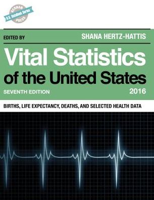 Vital Statistics of the United States 2016: Births, Life Expectancy, Deaths, and Selected Health Data
