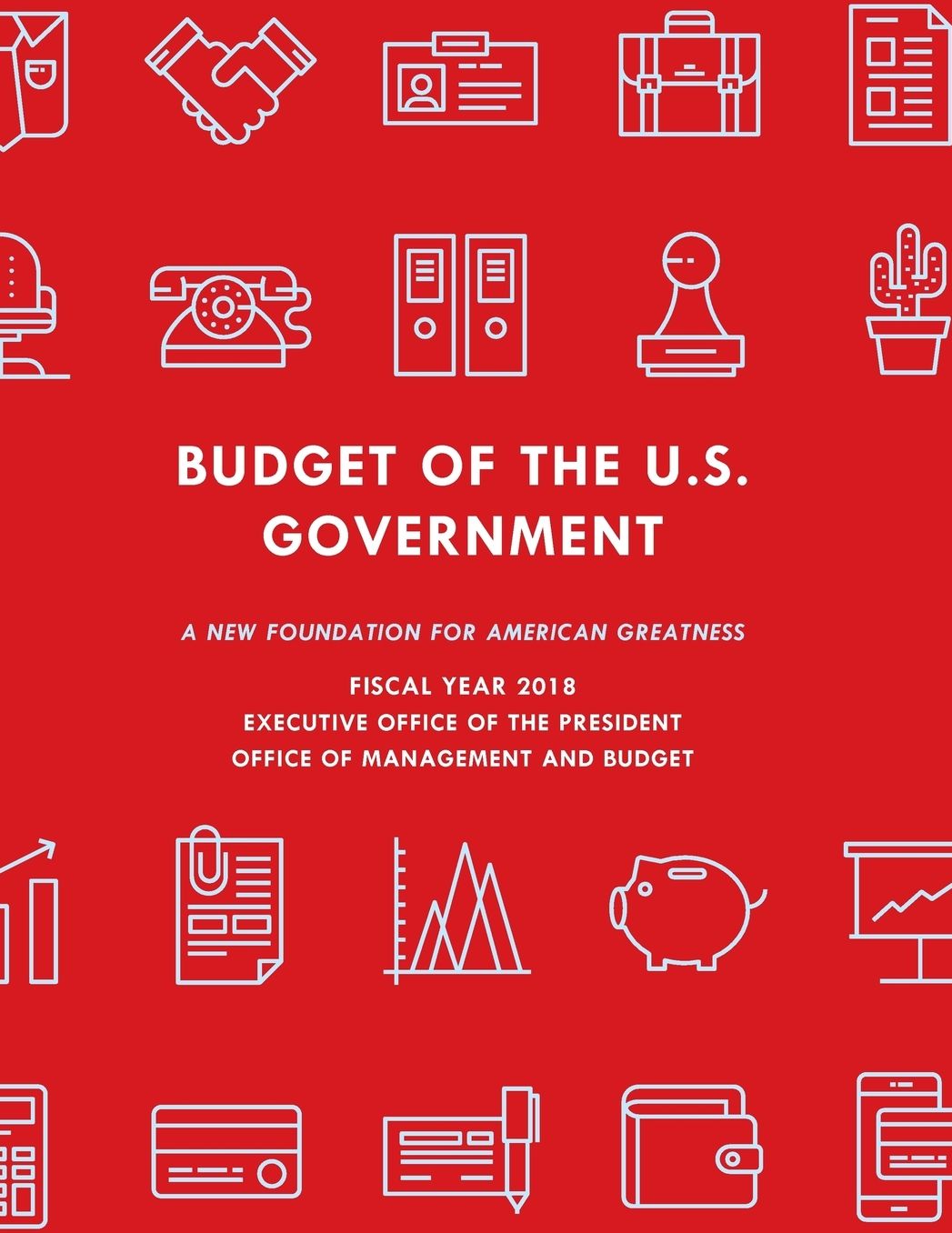 Budget of the United States Government, Fiscal Year 2018: A New Foundation for American Greatness